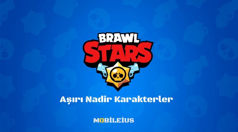 Brawl Stars Extremely Rare Characters and their features 2021