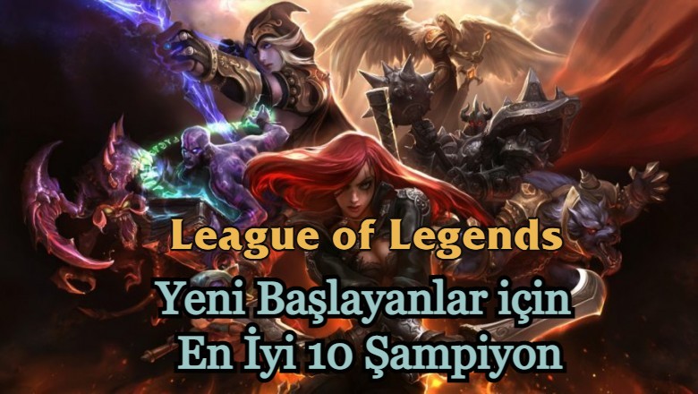 League of Legends Yeni Başlayanlar için En İyi 10 Şampiyon