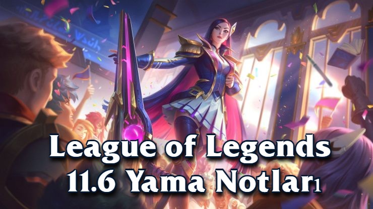 League of Legends 11.6 Yama Notları