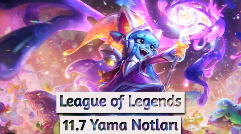 League of Legends 11.7 Yama Notları
