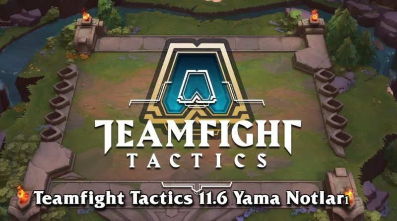 تكتيكات Teamfight 11.6 ملاحظات التصحيح