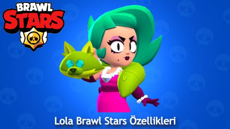 Lola Brawl Stars Karakteristik | Brawl Stars Lola Revizyon